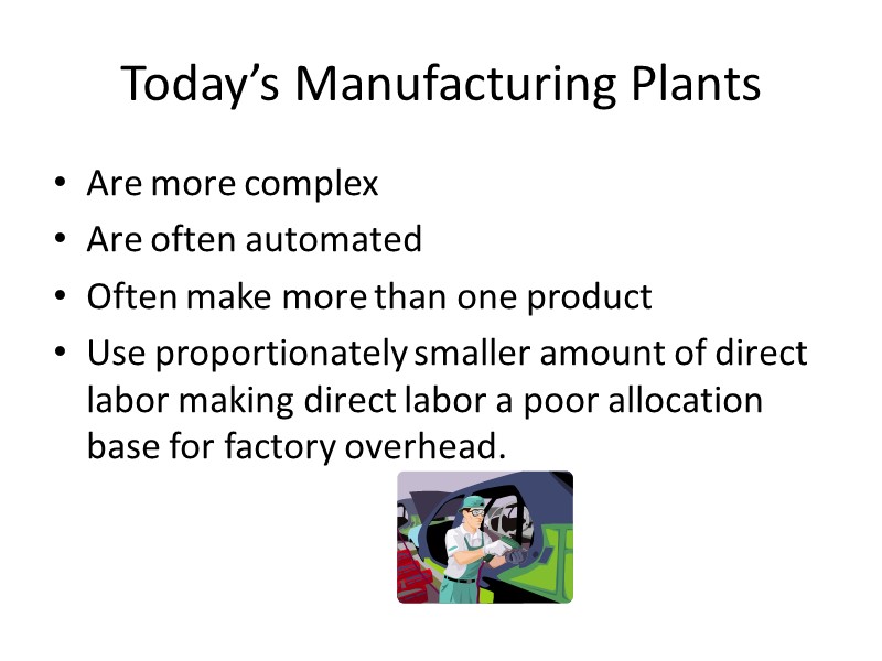 Today’s Manufacturing Plants Are more complex Are often automated Often make more than one